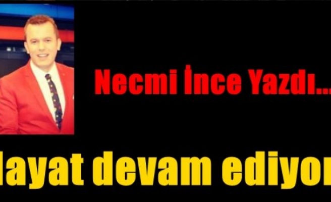 Hayat devam ediyor!