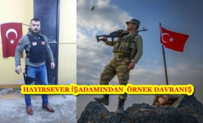 HAYIRSEVER İŞ ADAMINDAN MEHMETÇİĞE DESTEK!