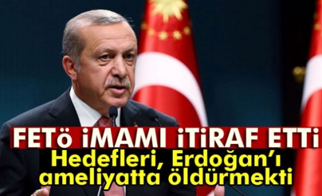 Hedefleri, Erdoğan’ı ameliyatta öldürmekti