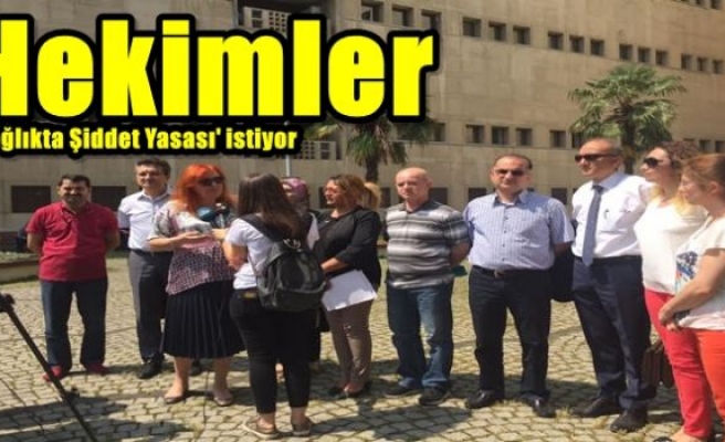 Hekimler 'Sağlıkta Şiddet Yasası' istiyor