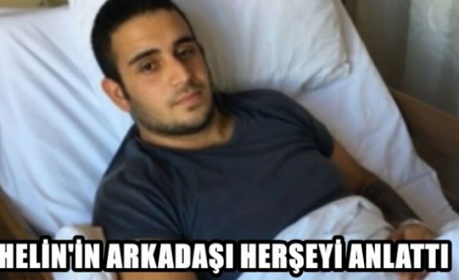 Helin’in arkadaşı olay anını anlattı