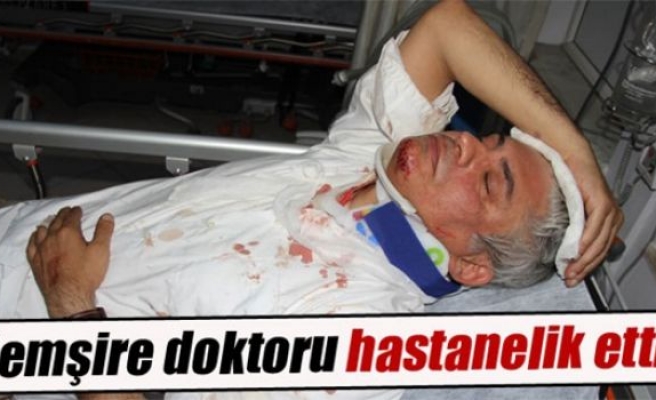 Hemşire doktoru hastanelik etti