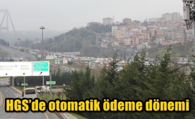 HGS’de otomatik ödeme dönemi