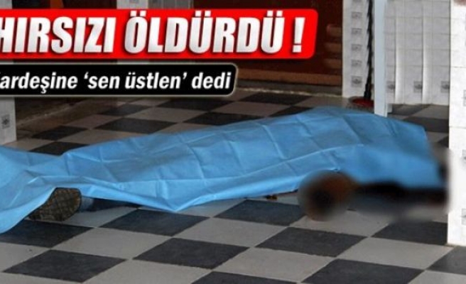 Hırsızı öldürdü ! Kardeşine 'sen üstlen' dedi