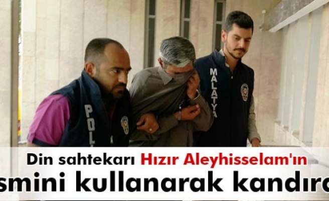 Hızır Aleyhisselam'ım diyerek dolandırıcılık yaptı