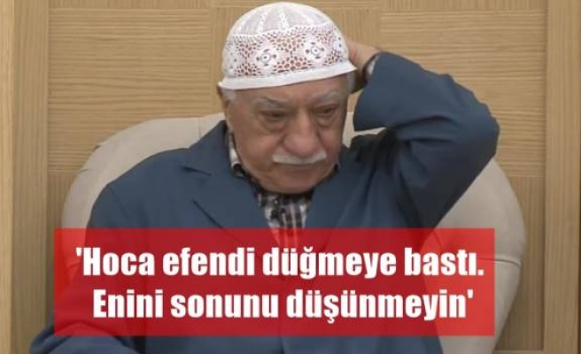 'Hoca efendi düğmeye bastı. Enini sonunu düşünmeyin'