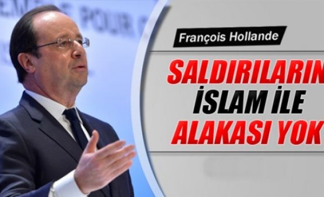 Hollande: ‘Saldırıların İslam diniyle alakası yok’