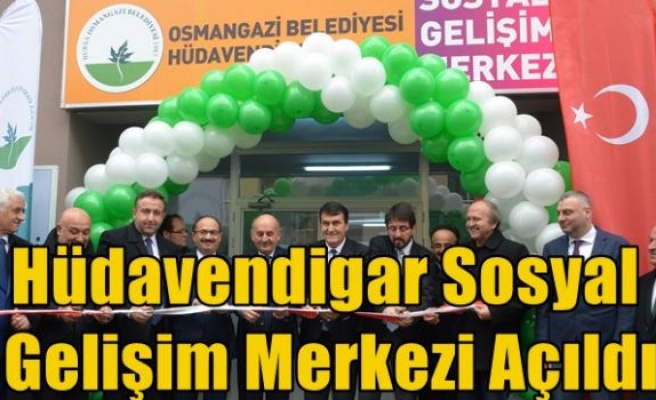 Hüdavendigar Sosyal Gelişim Merkezi Açıldı 