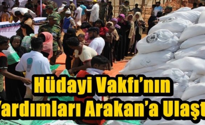 ​Hüdayi Vakfı’nın Yardımları Arakan’a Ulaştı 