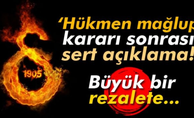 'Hükmen mağlup' kararı sonrası sert açıklama