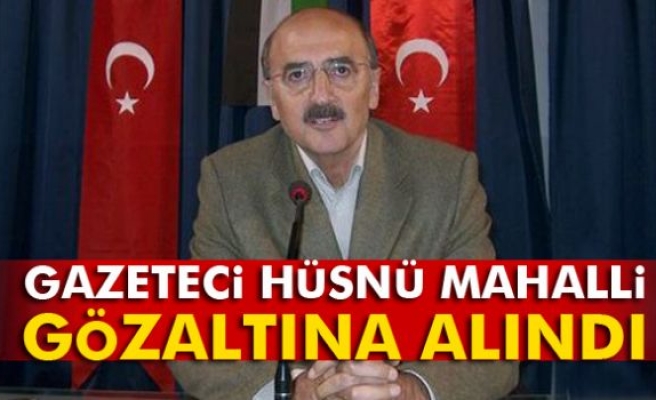 Hüsnü Mahalli gözaltına alındı