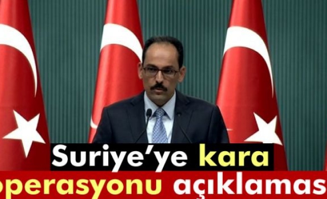 İbrahim Kalın'dan Suriye'ye kara operasyonu açıklaması