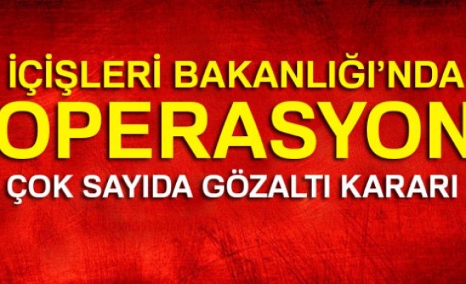 İçişleri Bakanlığı'nda FETÖ operasyonu!