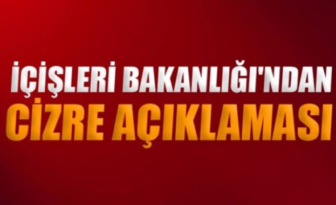 İçişleri Bakanlığı'ndan ‘Cizre’ açıklaması