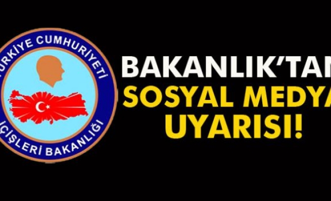 İçişleri Bakanlığı'ndan sosyal medya uyarısı