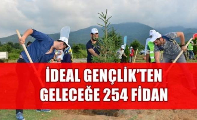 İDEAL GENÇLİK’TEN GELECEĞE 254 FİDAN