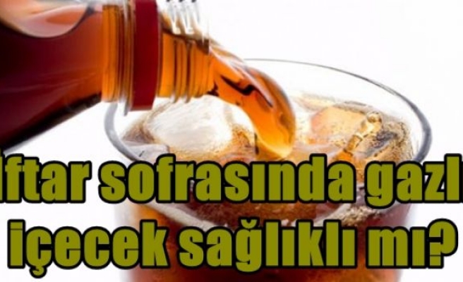 İftar sofrasında gazlı içecek sağlıklı mı?