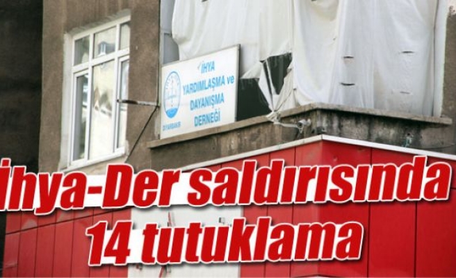 İhya-Der saldırısında 14 tutuklama