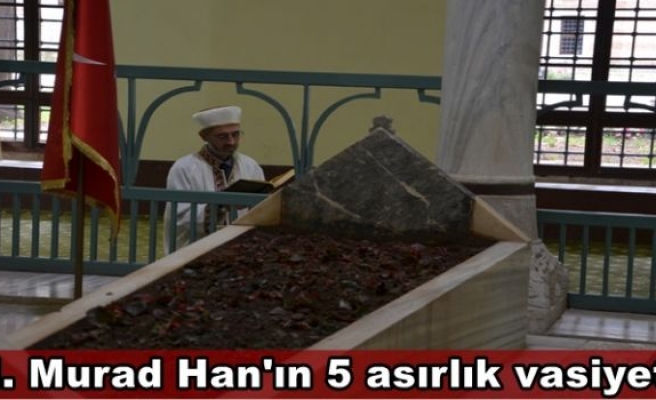 II. Murad Han'ın 5 asırlık vasiyeti