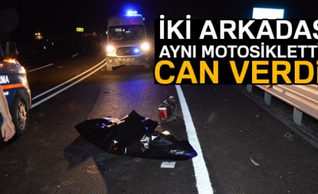 İki arkadaş aynı motosiklette can verdi