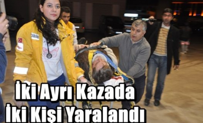 İki Ayrı Kazada İki Kişi Yaralandı