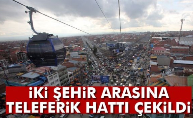 İKİ ŞEHİR ARASINA TELEFERİK!