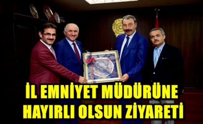 İL EMNİYET MÜDÜRÜNE HAYIRLI OLSUN ZİYARETİ