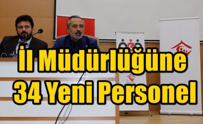 İl Müdürlüğüne 34 Yeni Personel