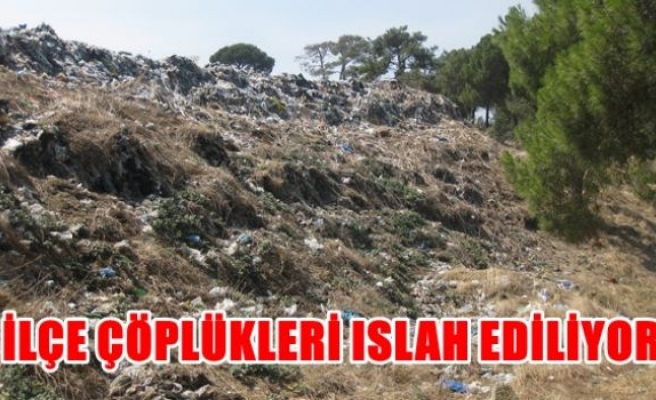 İlçe çöplükleri ıslah ediliyor