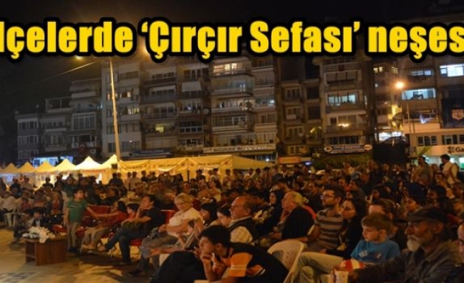 İlçelerde ‘Çırçır Sefası’ neşesi