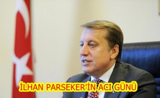 İLHAN PARSEKER'İN ACI GÜNÜ