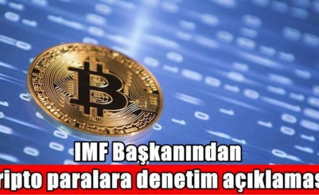 IMF Başkanından kripto paralara denetim açıklaması