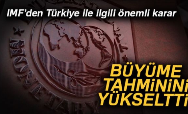 IMF, Türkiye'nin büyüme tahminini yükseltti!