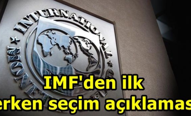 IMF'den ilk erken seçim açıklaması