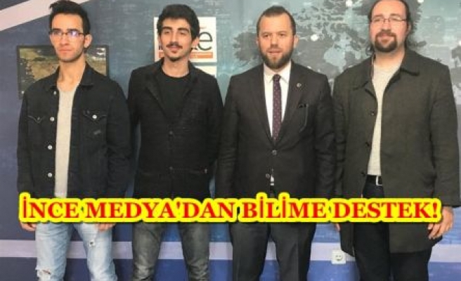 İNCE MEDYA'DAN BİLİME DESTEK!