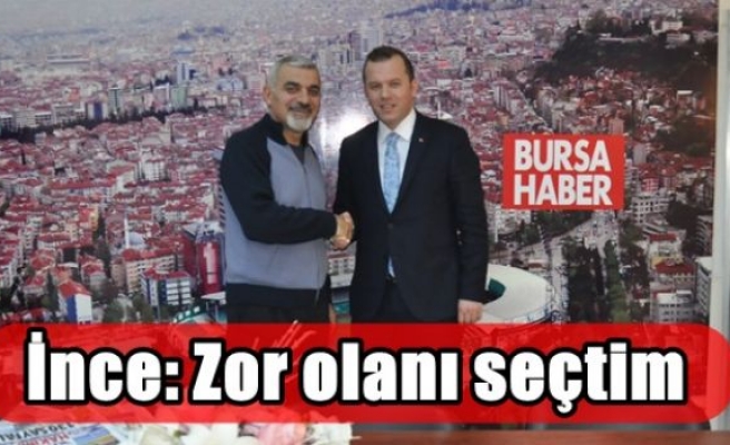 İnce: Zor olanı seçtim