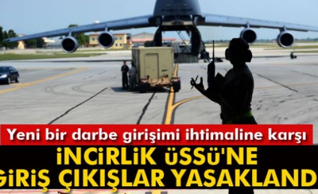 İncirlik Üssü'ne giriş çıkışlar yasaklandı