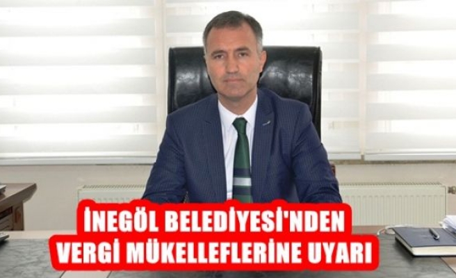 İnegöl Belediyesi'nden Vergi Mükelleflerine Uyarı