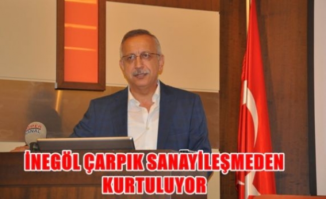 İnegöl çarpık sanayileşmeden kurtuluyor