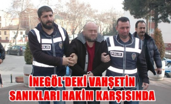 İnegöl'de vahşetin sanıkları hakim karşısına çıktı