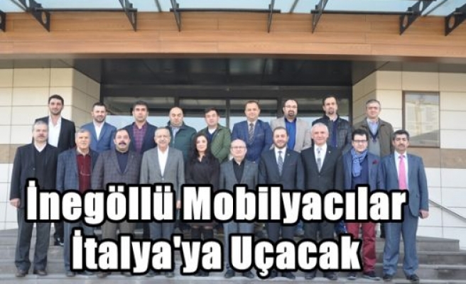 İnegöllü Mobilyacılar İtalya'ya Uçacak