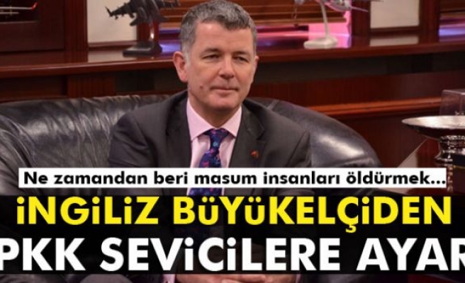 İngiliz Büyükelçiden PKK sevicilere ayar