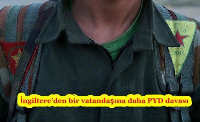 İngiltere'den bir vatandaşına daha PYD davası