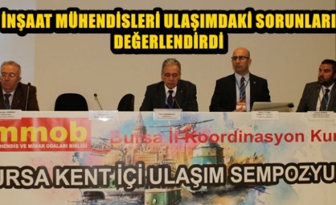 İNŞAAT MÜHENDİSLERİ ULAŞIMDAKİ SORUNLARI DEĞERLENDİRDİ