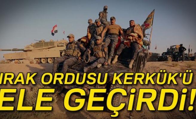 IRAK ORDUSU KERKÜK'Ü ELE GEÇİRDİ!