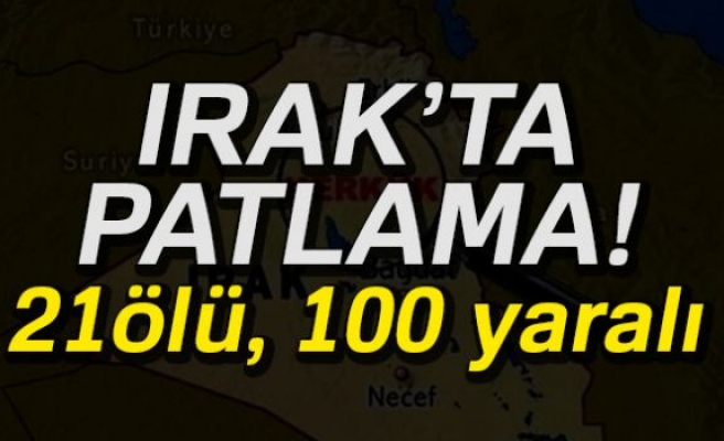 Irak'ta patlama: 21 ölü, 100 yaralı