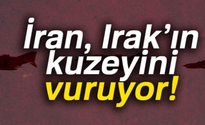 İRAN IRAK'IN KUZEYİNİ VURUYOR!