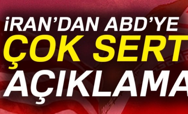 İRAN'DAN ABD'YE ÇOK SERT AÇIKLAMA!