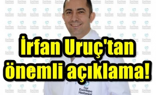 İrfan Uruç'tan önemli açıklama!