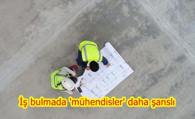 İş bulmada 'mühendisler' daha şanslı